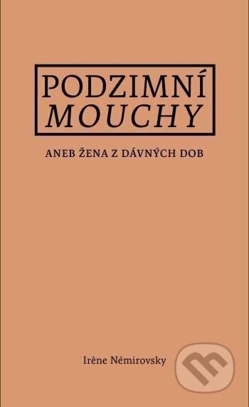 Kniha: Podzimní mouchy aneb Žena z dávných dob (Irene Némirovsky). Masarykova univerzita, 2022 Kniha: Podzimní mouchy aneb Žena z dávných dob (Irene Némirovsky). Masarykova univerzita, 2022