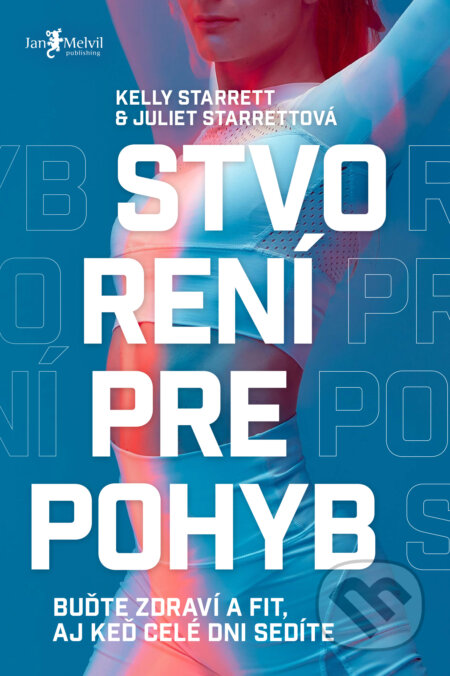 Kniha: Stvorení pre pohyb (Juliet Starrett a Kelly Starrett). Jan Melvil publishing, 2024 Kniha: Stvorení pre pohyb (Juliet Starrett a Kelly Starrett). Jan Melvil publishing, 2024