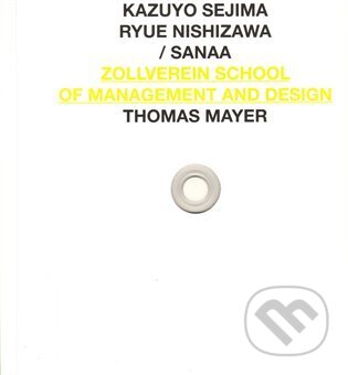 Kniha: SANAA ZOLLVEREIN SCHOOL OF MANAGEMENT AND DESIGN (Zlatý řez). Zlatý řez, 2010 Kniha: SANAA ZOLLVEREIN SCHOOL OF MANAGEMENT AND DESIGN (Zlatý řez). Zlatý řez, 2010