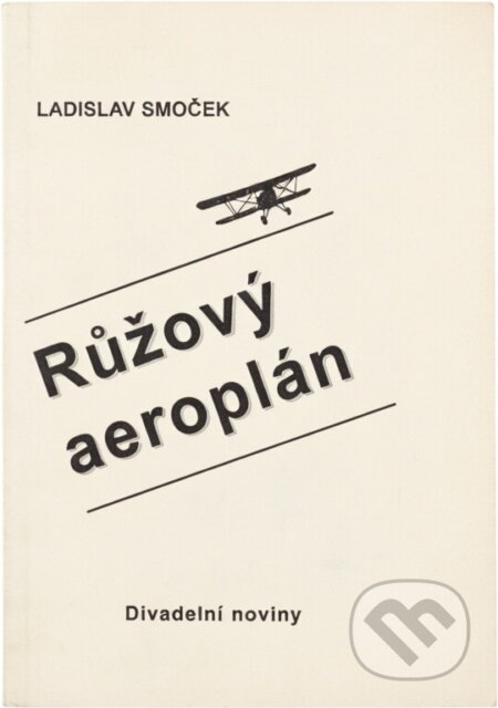 Kniha: Růžový aeroplán (Ladislav Smoček). Divadelní ústav, 1997 Kniha: Růžový aeroplán (Ladislav Smoček). Divadelní ústav, 1997