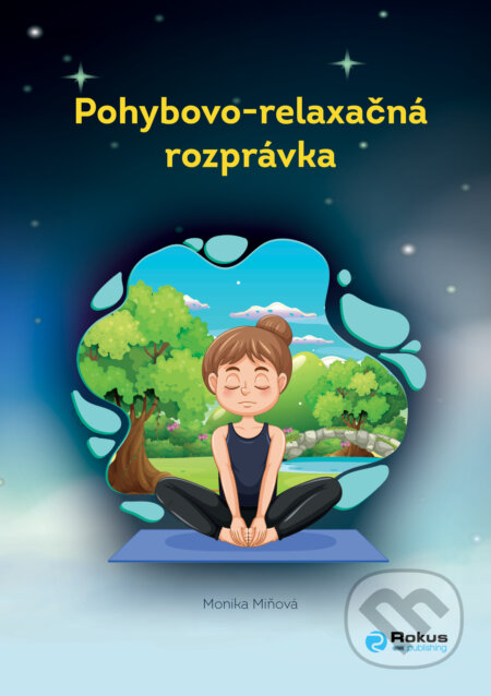 Kniha: Pohybovo-relaxačná rozprávka (Monika Miňová). Rokus, 2023 Kniha: Pohybovo-relaxačná rozprávka (Monika Miňová). Rokus, 2023
