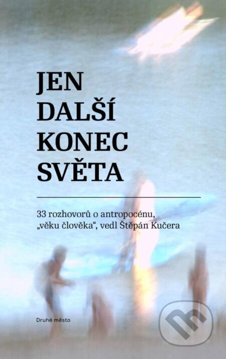 Kniha: Jen další konec světa (Štěpán Kučera). Druhé město, 2024 Kniha: Jen další konec světa (Štěpán Kučera). Druhé město, 2024