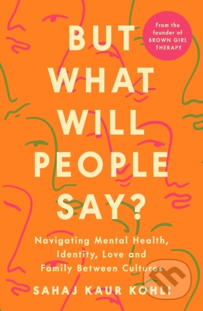 Kniha: But What Will People Say? (Sahaj Kaur Kohli). Penguin Books, 2024 Kniha: But What Will People Say? (Sahaj Kaur Kohli). Penguin Books, 2024