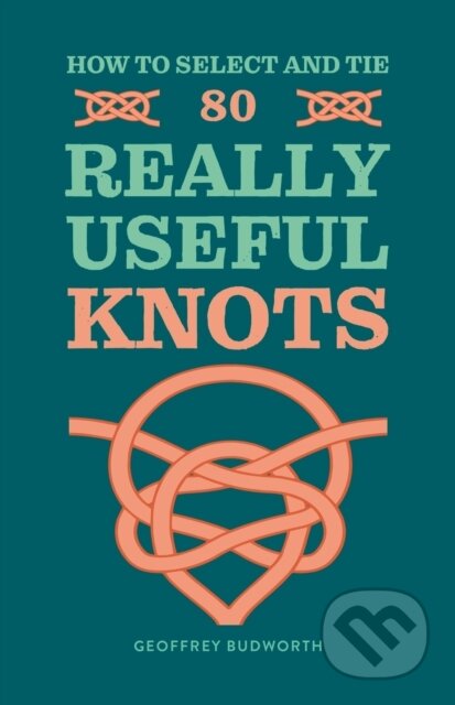 Kniha: How to Select and Tie 80 Really Useful Knots (Geoffrey Budworth). Hamlyn, 2024 Kniha: How to Select and Tie 80 Really Useful Knots (Geoffrey Budworth). Hamlyn, 2024