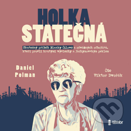Audiokniha: Holka statečná - Životní příběh Blanky Čílové (Daniel Polman). Témbr, 2024 Audiokniha: Holka statečná - Životní příběh Blanky Čílové (Daniel Polman). Témbr, 2024