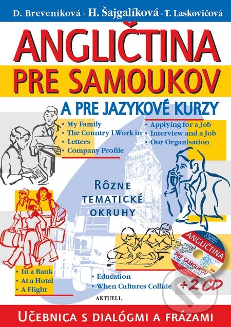 Kniha: Angličtina pre samoukov a pre jazykové kurzy + 2 CD (Daniela Breveníková, Helena Šajgalíková a Tatiana Laskovičová). Aktuell, 2016 Kniha: Angličtina pre samoukov a pre jazykové kurzy + 2 CD (Daniela Breveníková, Helena Šajgalíková a Tatiana Laskovičová). Aktuell, 2016