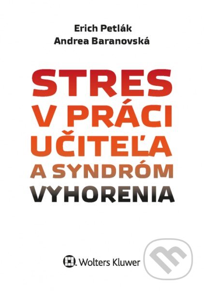 Kniha: Stres v práci učiteľa a syndróm vyhorenia (Andrea Baranovská a Erich Petlák). Wolters Kluwer, 2016 Kniha: Stres v práci učiteľa a syndróm vyhorenia (Andrea Baranovská a Erich Petlák). Wolters Kluwer, 2016