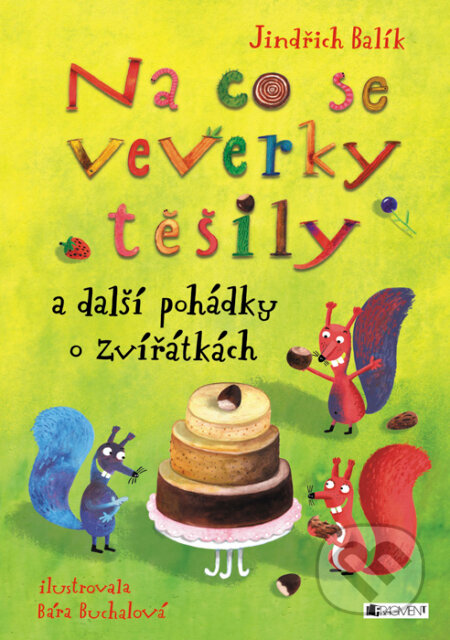 Kniha: Na co se veverky těšily a další pohádky o zvířátkách (Jindřich Balík). Nakladatelství Fragment, 2016 Kniha: Na co se veverky těšily a další pohádky o zvířátkách (Jindřich Balík). Nakladatelství Fragment, 2016