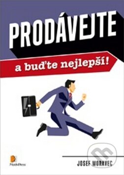 Kniha: Prodávejte a buďte nejlepší! (Josef Moravec). Motiv Press, 2016 Kniha: Prodávejte a buďte nejlepší! (Josef Moravec). Motiv Press, 2016