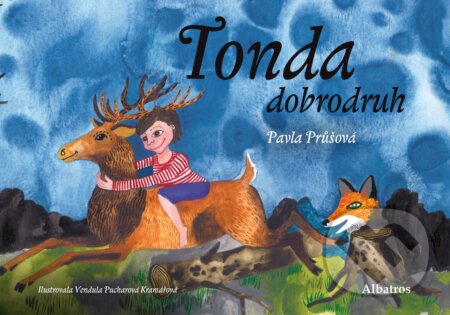 Kniha: Tonda dobrodruh (Pavla Průšová). Albatros CZ, 2016 Kniha: Tonda dobrodruh (Pavla Průšová). Albatros CZ, 2016