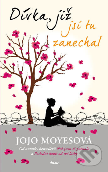 Kniha: Dívka, již jsi tu zanechal (Jojo Moyes). Ikar CZ, 2016 Kniha: Dívka, již jsi tu zanechal (Jojo Moyes). Ikar CZ, 2016