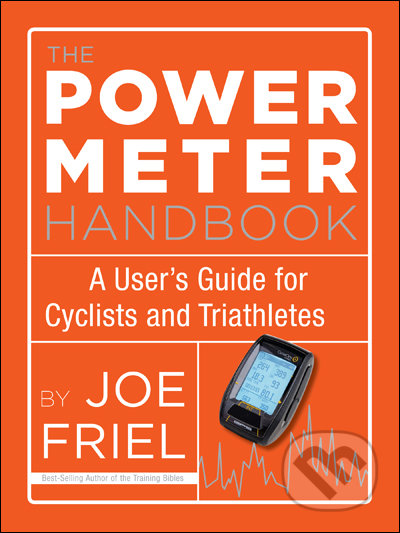 Kniha: The Power Meter Handbook (Joe Friel). Velo Press, 2012 Kniha: The Power Meter Handbook (Joe Friel). Velo Press, 2012