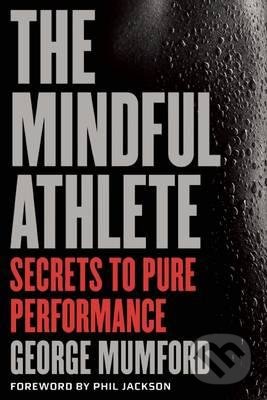Kniha: The Mindful Athlete (George Mumford). Parallax, 2016 Kniha: The Mindful Athlete (George Mumford). Parallax, 2016