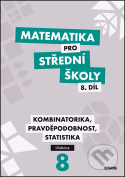 Kniha: Matematika pro střední školy 8. díl (I. Janů, M. Květoňová a R. Horenský). Didaktis CZ, 2015 Kniha: Matematika pro střední školy 8. díl (I. Janů, M. Květoňová a R. Horenský). Didaktis CZ, 2015