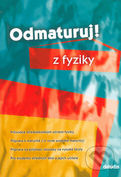 Kniha: Odmaturuj! z fyziky (Pavol Tarábek). Didaktis CZ, 2004 Kniha: Odmaturuj! z fyziky (Pavol Tarábek). Didaktis CZ, 2004