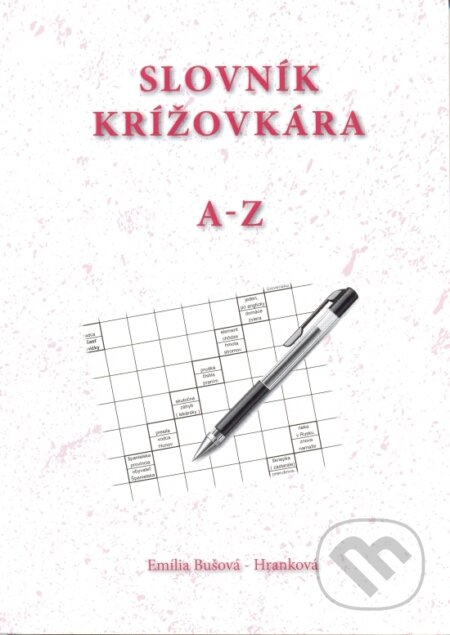 Kniha: Slovník krížovkára A - Z (Emília Bušová-Hranková). Bušová Emília, 2016 Kniha: Slovník krížovkára A - Z (Emília Bušová-Hranková). Bušová Emília, 2016