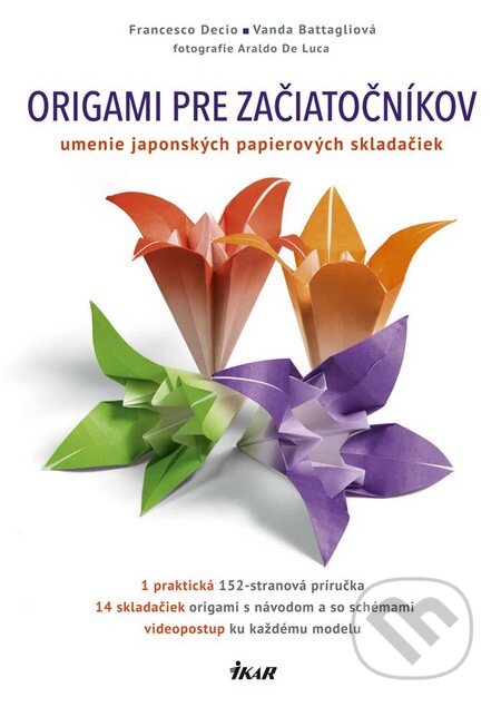 Kniha: Origami pre začiatočníkov (Francesco Decio a Vanda Battaglia). Ikar, 2016 Kniha: Origami pre začiatočníkov (Francesco Decio a Vanda Battaglia). Ikar, 2016