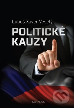 Kniha: Politické kauzy (Luboš Xaver Veselý). Daranus, 2016 Kniha: Politické kauzy (Luboš Xaver Veselý). Daranus, 2016