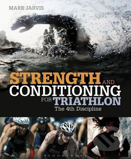 Kniha: Strength and Conditioning for Triathlon (Mark Jarvis). Bloomsbury, 2013 Kniha: Strength and Conditioning for Triathlon (Mark Jarvis). Bloomsbury, 2013