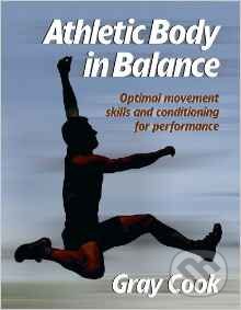 Kniha: Athletic Body in Balance (Gray Cook). Human Kinetics, 2003 Kniha: Athletic Body in Balance (Gray Cook). Human Kinetics, 2003