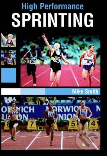 Kniha: High Performance Sprinting (Mike Smith). The Crowood, 2012 Kniha: High Performance Sprinting (Mike Smith). The Crowood, 2012