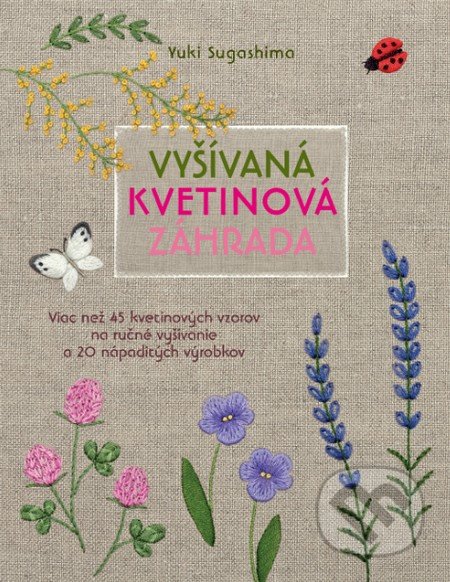 Kniha: Vyšívaná kvetinová záhrada (Yuki Sagashima). Slovart, 2016 Kniha: Vyšívaná kvetinová záhrada (Yuki Sagashima). Slovart, 2016