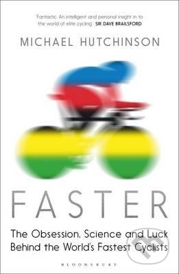 Kniha: Faster (Michael Hutchinson). Bloomsbury, 2015 Kniha: Faster (Michael Hutchinson). Bloomsbury, 2015