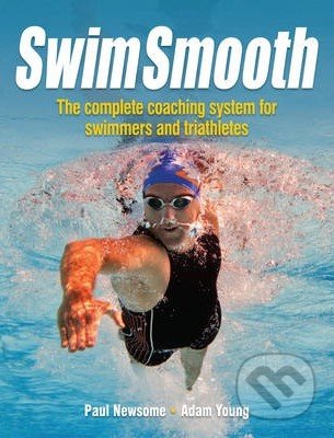 Kniha: Swim Smooth (Paul S. Newsome a Adam Young). John Wiley & Sons, 2012 Kniha: Swim Smooth (Paul S. Newsome a Adam Young). John Wiley & Sons, 2012