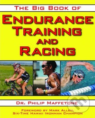 Kniha: The Big Book of Endurance Training and Racing (Philip Maffetone). Skyhorse, 2010 Kniha: The Big Book of Endurance Training and Racing (Philip Maffetone). Skyhorse, 2010