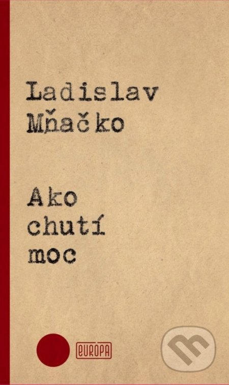 Kniha: Ako chutí moc (Ladislav Mňačko). Európa, 2016 Kniha: Ako chutí moc (Ladislav Mňačko). Európa, 2016