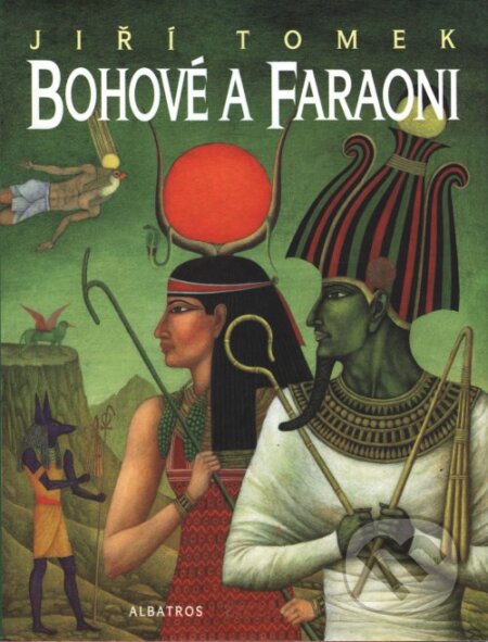 Kniha: Bohové a faraoni (Jiří Tomek). Albatros CZ, 2005 Kniha: Bohové a faraoni (Jiří Tomek). Albatros CZ, 2005