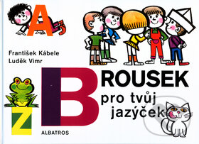 Kniha: Brousek pro tvůj jazýček (František Kábele a Luděk Vimr). Albatros CZ, 2004 Kniha: Brousek pro tvůj jazýček (František Kábele a Luděk Vimr). Albatros CZ, 2004