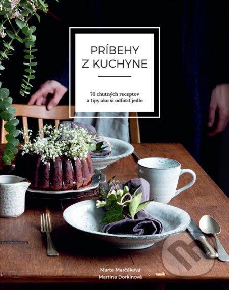 Kniha: Príbehy z kuchyne (Marta Marčáková a Martina Dorkinová). hello idea, s. r. o., 2016 Kniha: Príbehy z kuchyne (Marta Marčáková a Martina Dorkinová). hello idea, s. r. o., 2016