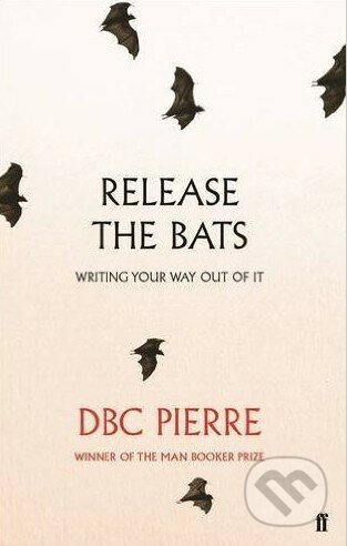 Kniha: Release the Bats (DBC Pierre). Faber and Faber, 2016 Kniha: Release the Bats (DBC Pierre). Faber and Faber, 2016