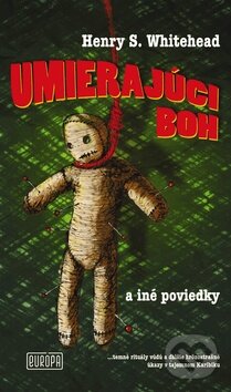 Kniha: Umierajúci boh (Henry S. Whitehead). Európa, 2016 Kniha: Umierajúci boh (Henry S. Whitehead). Európa, 2016