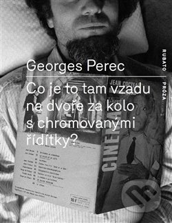 Kniha: Co je to tam na dvoře za kolo s chromovanými řídítky? (Georges Perec). RUBATO, 2016 Kniha: Co je to tam na dvoře za kolo s chromovanými řídítky? (Georges Perec). RUBATO, 2016