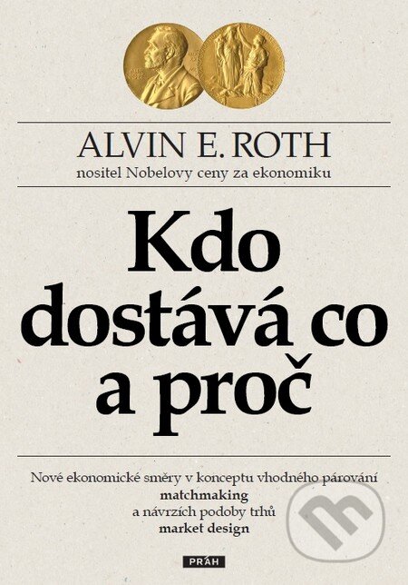 Kniha: Kdo dostává co a proč (Alvin E. Roth). Práh, 2016 Kniha: Kdo dostává co a proč (Alvin E. Roth). Práh, 2016