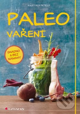 Kniha: Paleo vaření (Martin Kintrup). Grada, 2016 Kniha: Paleo vaření (Martin Kintrup). Grada, 2016