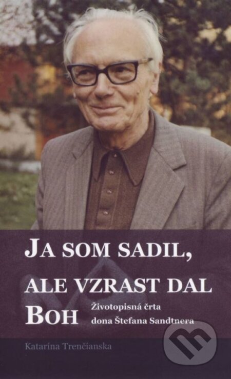 Kniha: Ja som sadil, ale vzrast dal Boh (Katarína Trenčianska). Don Bosco, 2016 Kniha: Ja som sadil, ale vzrast dal Boh (Katarína Trenčianska). Don Bosco, 2016