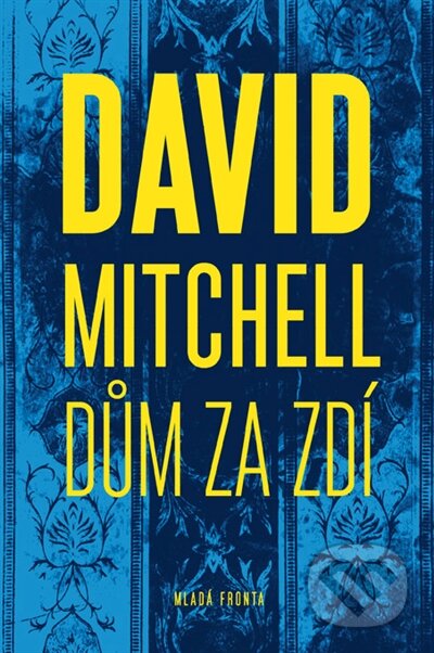 Kniha: Dům za zdí (David Mitchell). Mladá fronta, 2016 Kniha: Dům za zdí (David Mitchell). Mladá fronta, 2016
