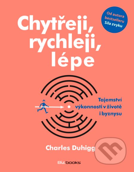 Kniha: Chytřeji, rychleji, lépe (Charles Duhigg). BIZBOOKS, 2016 Kniha: Chytřeji, rychleji, lépe (Charles Duhigg). BIZBOOKS, 2016