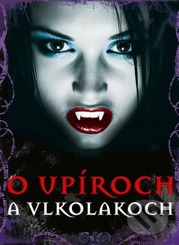 Kniha: O upíroch a vlkodlakoch (Ottovo nakladateľstvo). Ottovo nakladateľstvo, 2016 Kniha: O upíroch a vlkodlakoch (Ottovo nakladateľstvo). Ottovo nakladateľstvo, 2016