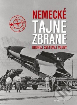 Kniha: Nemecké tajné zbrane druhej svetovej vojny (Roger Ford). Ottovo nakladateľstvo, 2016 Kniha: Nemecké tajné zbrane druhej svetovej vojny (Roger Ford). Ottovo nakladateľstvo, 2016