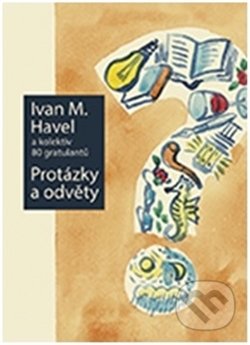 Kniha: Protázky a odvěty (Ivan M. Havel a kolektív). Nakladatelství Lidové noviny, 2015 Kniha: Protázky a odvěty (Ivan M. Havel a kolektív). Nakladatelství Lidové noviny, 2015