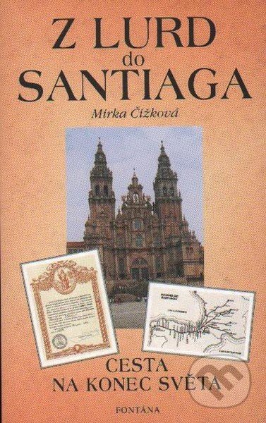 Kniha: Z Lurd do Santiaga (Mirka Čížková). Fontána, 2005 Kniha: Z Lurd do Santiaga (Mirka Čížková). Fontána, 2005