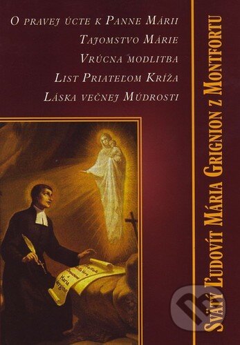 Kniha: O pravej úcte k Panne Márii (Ľudovít Maria Grignion z Montfortu). Zaex, 2010 Kniha: O pravej úcte k Panne Márii (Ľudovít Maria Grignion z Montfortu). Zaex, 2010
