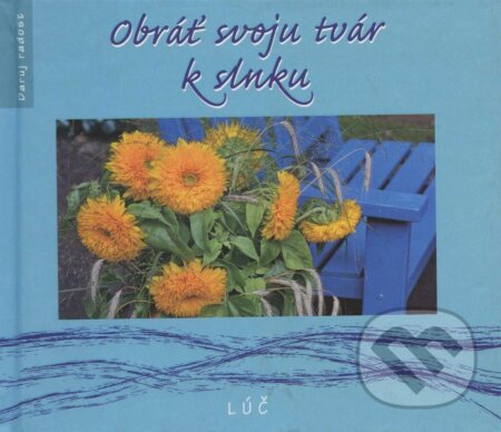 Kniha: Obráť svoju tvár k slnku (Helena Sališová). Lúč, 2007 Kniha: Obráť svoju tvár k slnku (Helena Sališová). Lúč, 2007