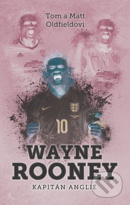 Kniha: Wayne Rooney (Matt Oldfield a Tom Oldfield). XYZ, 2016 Kniha: Wayne Rooney (Matt Oldfield a Tom Oldfield). XYZ, 2016