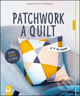 Kniha: Patchwork a quilting (Charlotte Kelschenbach). Vašut, 2016 Kniha: Patchwork a quilting (Charlotte Kelschenbach). Vašut, 2016