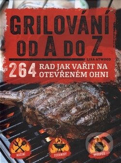 Kniha: Grilování od A do Z (Lisa Atwood). Edice knihy Omega, 2017 Kniha: Grilování od A do Z (Lisa Atwood). Edice knihy Omega, 2017
